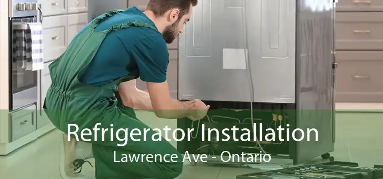 Refrigerator Installation Lawrence Ave - Ontario