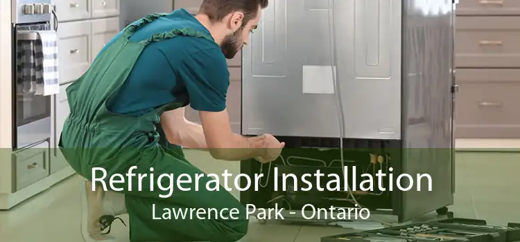 Refrigerator Installation Lawrence Park - Ontario