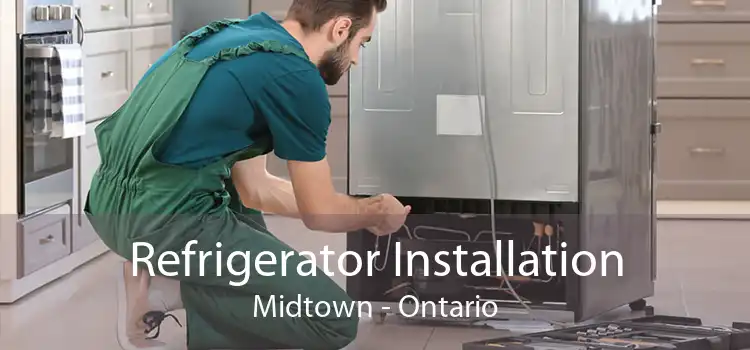 Refrigerator Installation Midtown - Ontario
