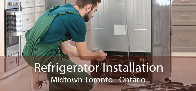 Refrigerator Installation Midtown Toronto - Ontario
