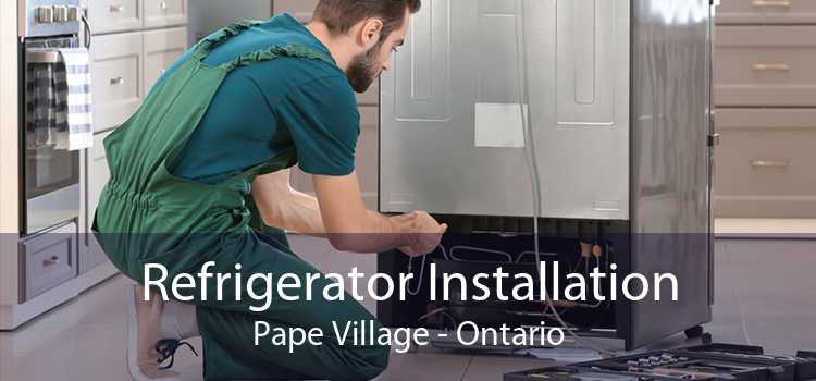 Refrigerator Installation Pape Village - Ontario