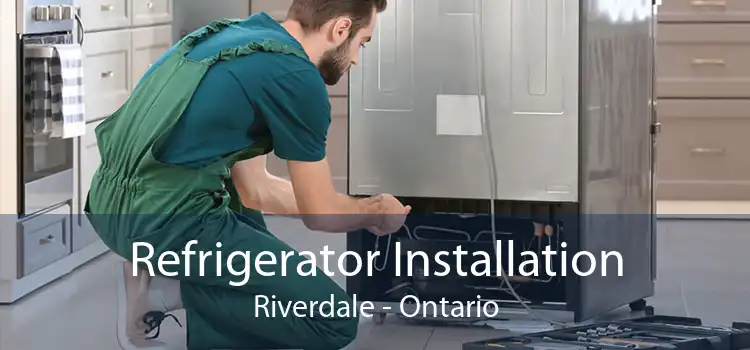 Refrigerator Installation Riverdale - Ontario