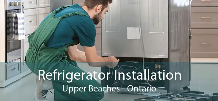 Refrigerator Installation Upper Beaches - Ontario