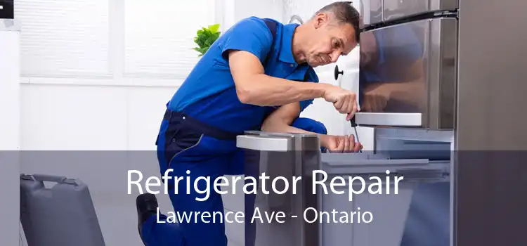 Refrigerator Repair Lawrence Ave - Ontario