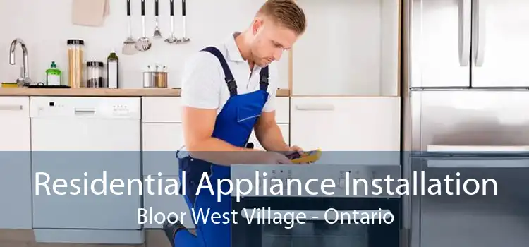 Residential Appliance Installation Bloor West Village - Ontario