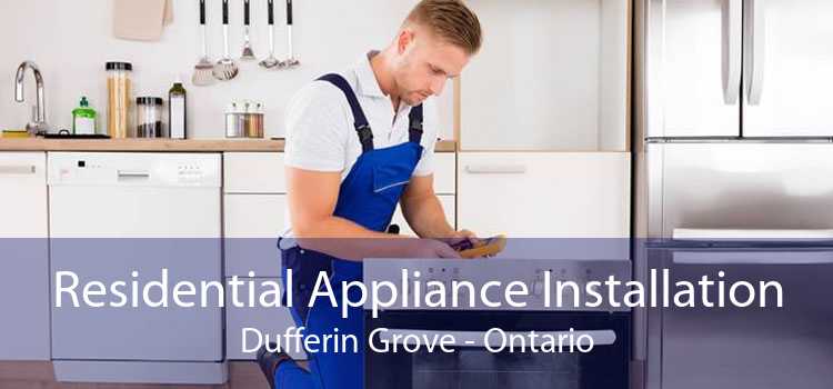 Residential Appliance Installation Dufferin Grove - Ontario