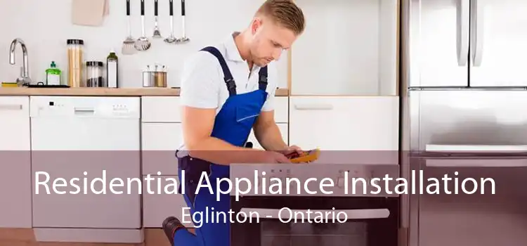 Residential Appliance Installation Eglinton - Ontario