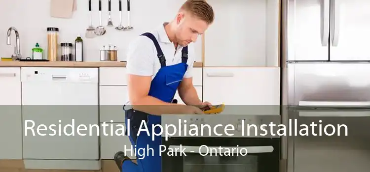 Residential Appliance Installation High Park - Ontario