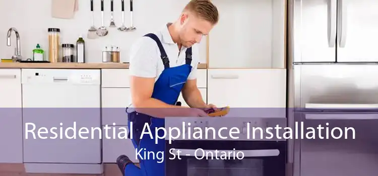 Residential Appliance Installation King St - Ontario