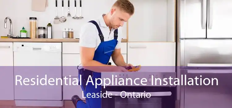 Residential Appliance Installation Leaside - Ontario