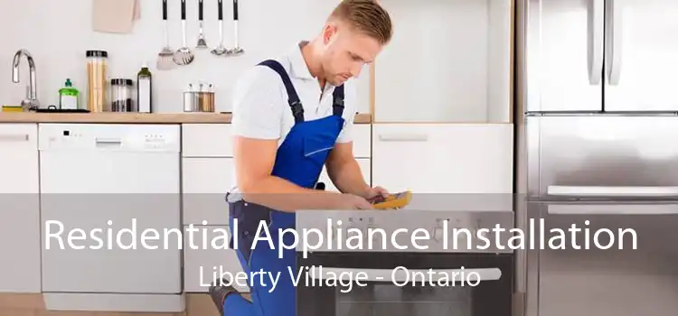 Residential Appliance Installation Liberty Village - Ontario