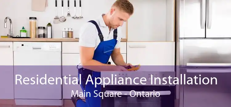 Residential Appliance Installation Main Square - Ontario