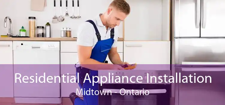 Residential Appliance Installation Midtown - Ontario