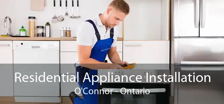 Residential Appliance Installation O'Connor - Ontario