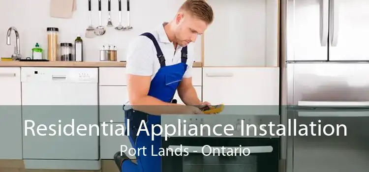Residential Appliance Installation Port Lands - Ontario