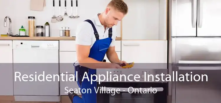 Residential Appliance Installation Seaton Village - Ontario