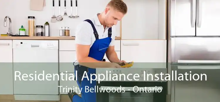 Residential Appliance Installation Trinity Bellwoods - Ontario