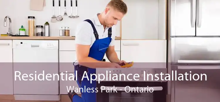 Residential Appliance Installation Wanless Park - Ontario