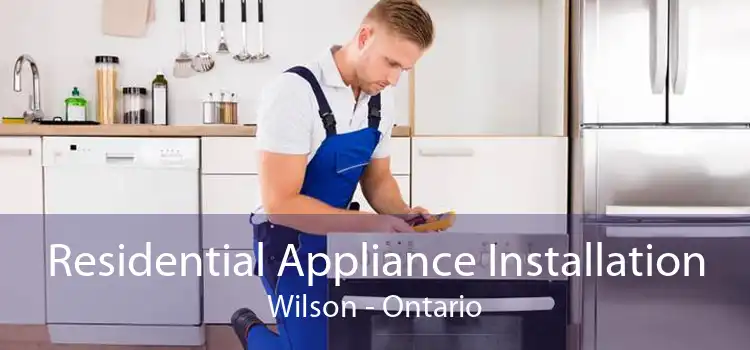 Residential Appliance Installation Wilson - Ontario
