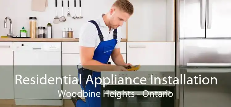 Residential Appliance Installation Woodbine Heights - Ontario