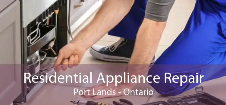 Residential Appliance Repair Port Lands - Ontario