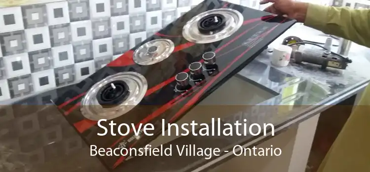 Stove Installation Beaconsfield Village - Ontario