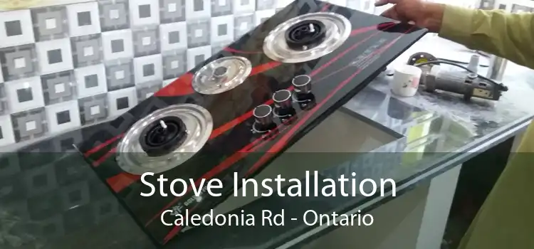 Stove Installation Caledonia Rd - Ontario