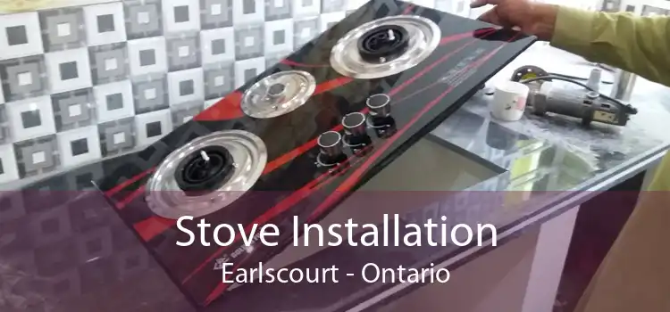 Stove Installation Earlscourt - Ontario