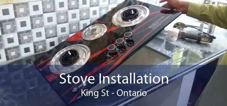 Stove Installation King St - Ontario