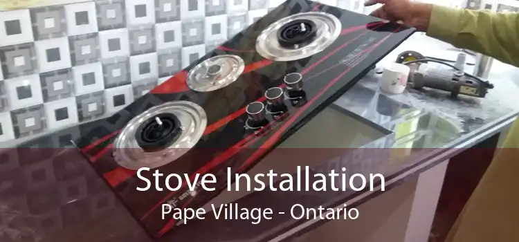 Stove Installation Pape Village - Ontario