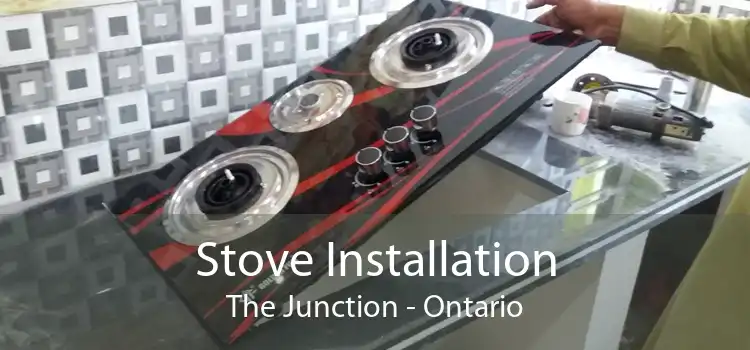 Stove Installation The Junction - Ontario