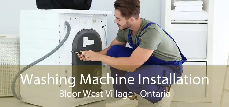 Washing Machine Installation Bloor West Village - Ontario