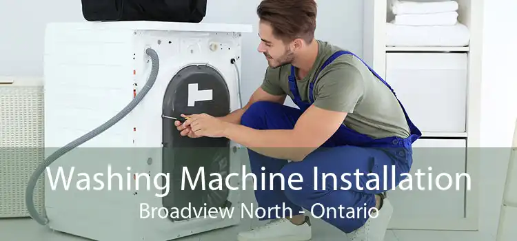 Washing Machine Installation Broadview North - Ontario