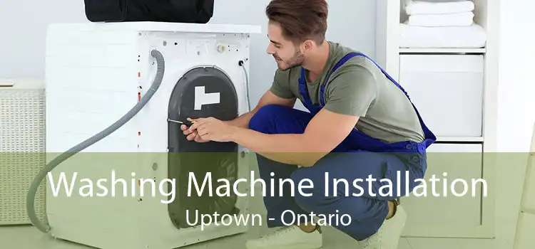 Washing Machine Installation Uptown - Ontario