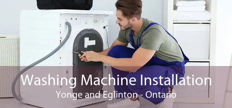 Washing Machine Installation Yonge and Eglinton - Ontario
